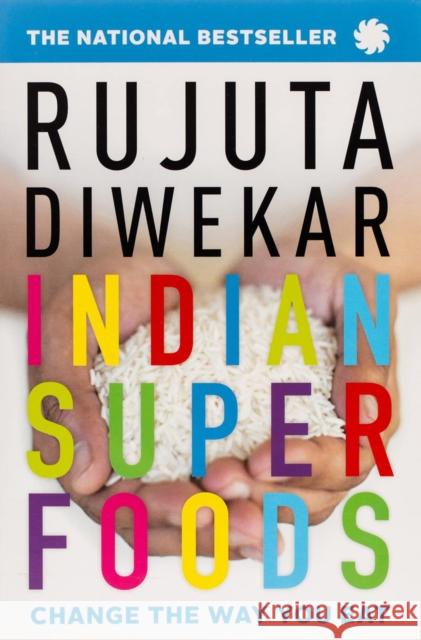 Indian Superfoods: Change the Way You Eat Rujuta Diwekar 9788193237236 Juggernaut Publication - książka