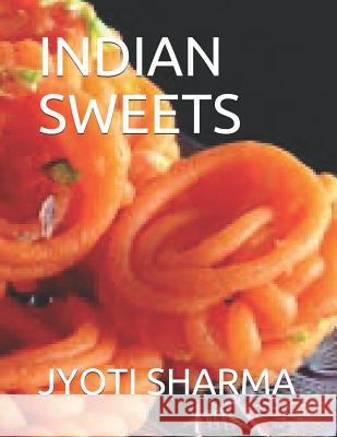 Indian Sweets Jyoti Sharma 9781718103245 Independently Published - książka