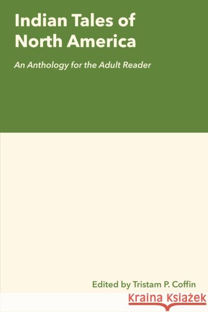 Indian Tales of North America: An Anthology for the Adult Reader Tristram P. Coffin 9780292735064 University of Texas Press - książka