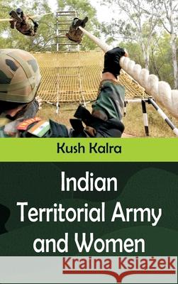 Indian Territorial Army and Women Kush Kalra 9789393499011 Vij Books India - książka