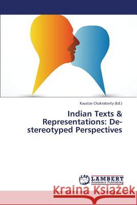 Indian Texts & Representations: de-Stereotyped Perspectives Chakraborty Kaustav 9783659332654 LAP Lambert Academic Publishing - książka