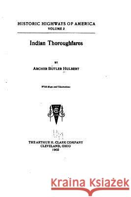 Indian Thoroughfares Archer Butler Hulbert 9781530893768 Createspace Independent Publishing Platform - książka