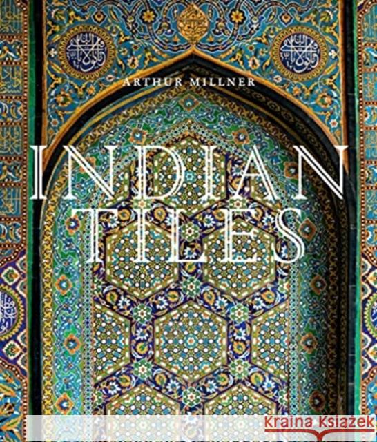 Indian Tiles: Architectural Ceramics from Sultanate and Mughal India and Pakistan Arthur Millner 9783791387666 Prestel - książka