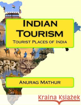 Indian Tourism: Tourist Places of India Anurag Mathur Proff Agam Prasad Mathur 9781540743169 Createspace Independent Publishing Platform - książka