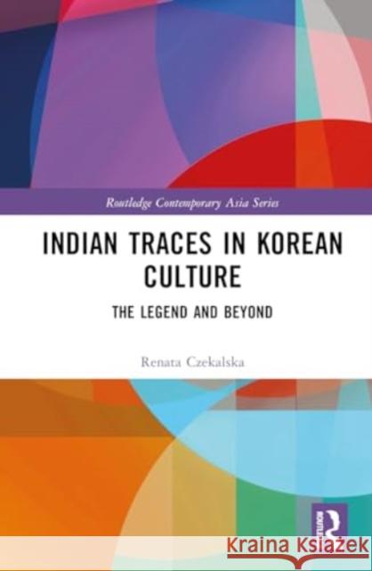 Indian Traces in Korean Culture: The Legend and Beyond Renata Czekalska 9781032778013 Routledge - książka