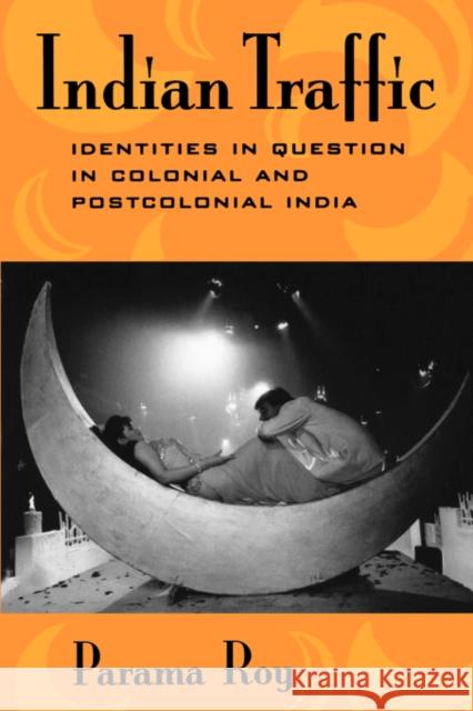 Indian Traffic: Identities/Question/Colonial/Postcolonial Roy, Parama 9780520204874 University of California Press - książka