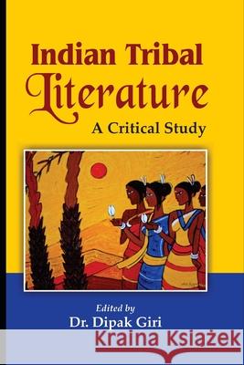 Indian Tribal Literature: A Critical Study Dipak Giri 9789392459719 Malik & Sons Publishers & Distributors, New D - książka