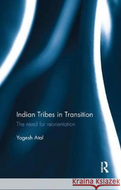 Indian Tribes in Transition: The Need for Reorientation Yogesh Atal 9780815395928 Routledge Chapman & Hall - książka