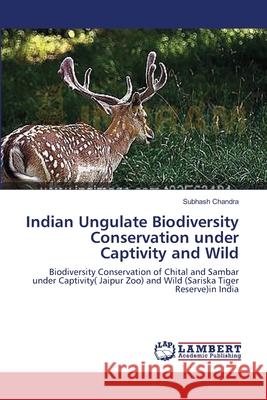 Indian Ungulate Biodiversity Conservation under Captivity and Wild Chandra, Subhash 9783659372834 LAP Lambert Academic Publishing - książka