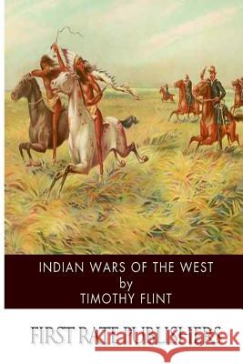 Indian Wars of the West Timothy Flint 9781494475628 Createspace - książka