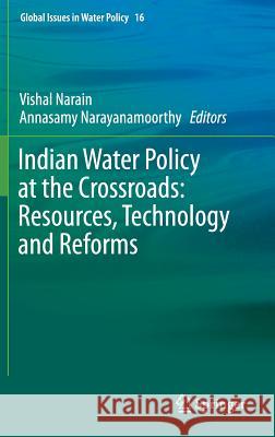 Indian Water Policy at the Crossroads: Resources, Technology and Reforms Narain, Vishal 9783319251820 Springer - książka