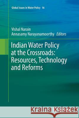 Indian Water Policy at the Crossroads: Resources, Technology and Reforms Vishal Narain Annasamy Narayanamoorthy 9783319797489 Springer - książka
