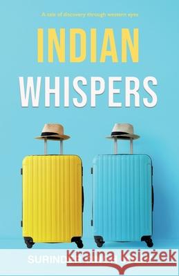 Indian Whispers: A Tale of Emotional Adventures Through India Surinder Singh Jolly 9781838483401 Blazing Eyes Publishing - książka