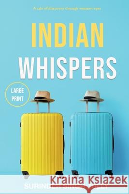 Indian Whispers (Large Print Edition): A Tale of Emotional Adventures Through India Surinder Singh Jolly 9781838483418 Blazing Eyes Publishing - książka