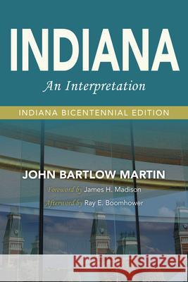 Indiana: An Interpretation--Indiana Bicentennial Edition John Bartlow Martin Ray E. Boomhower James H. Madison 9780253023469 Quarry Books - książka