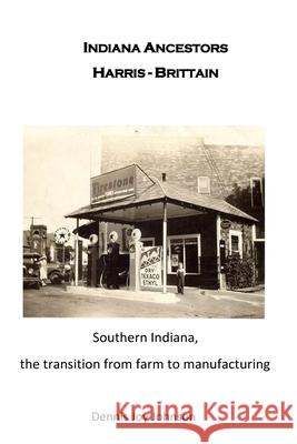 Indiana Ancestors Harris - Brittain: From farm to farm to city Johnson, Dennis Joy 9781974288168 Createspace Independent Publishing Platform - książka
