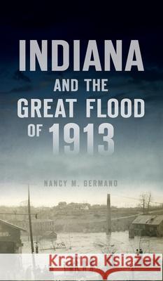 Indiana and the Great Flood of 1913 Nancy M. Germano 9781540246790 History PR - książka