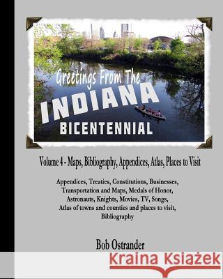 Indiana Bicentennial Vol 4: Appendices, Bibliography, Maps, Atlas, Places to Visit in Indiana Bob Ostrander 9781517515768 Createspace - książka