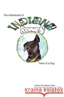 Indiana Bones: Tales of a Dog Patrese Talley Patrese Talley Dennis Alan Talley 9781490971940 Createspace - książka