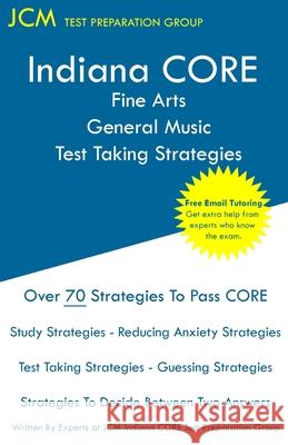 Indiana CORE Fine Arts General Music Test Taking Strategies: Indiana CORE 026 Exam - Free Online Tutoring Jcm-Indiana Core Tes 9781647680749 Jcm Test Preparation Group - książka