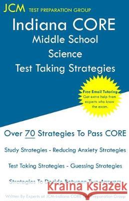 Indiana CORE Middle School Science - Test Taking Strategies: Indiana CORE 036 Exam - Free Online Tutoring Jcm-Indiana Core Tes 9781647680855 Jcm Test Preparation Group - książka