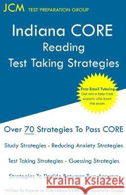 Indiana CORE Reading - Test Taking Strategies: Indiana CORE 038 Exam - Free Online Tutoring Jcm-Indiana Core Tes 9781647680886 Jcm Test Preparation Group - książka