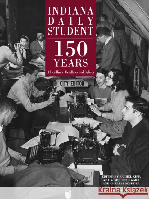 Indiana Daily Student: 150 Years of Headlines, Deadlines and Bylines Rachel Kipp Amy Wimme Charles Scudder 9780253046123 Well House Books - książka