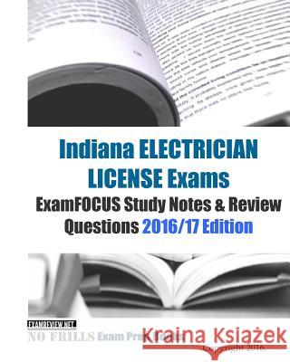 Indiana ELECTRICIAN LICENSE Exams ExamFOCUS Study Notes & Review Questions 2016/17 Edition Examreview 9781523794713 Createspace Independent Publishing Platform - książka