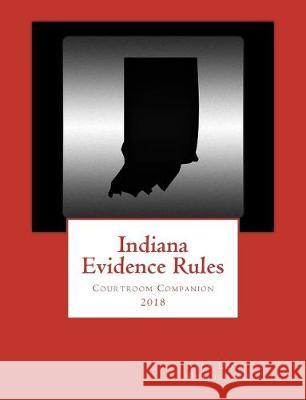 Indiana Evidence Rules Courtroom Companion 2018 Apex Legal Publishing 9781723498503 Createspace Independent Publishing Platform - książka