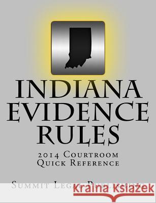 Indiana Evidence Rules Courtroom Quick Reference: 2014 Summit Legal Publishing 9781495344619 Createspace - książka