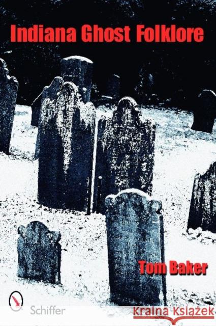 Indiana Ghost Folklore Tom Baker 9780764333347 Schiffer Publishing - książka