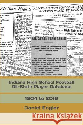 Indiana High School Football All-State Player Database: 1904 to 2018 Daniel Eric Engler 9781794237377 Independently Published - książka