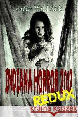 Indiana Horror Review 2012 Redux Jim Sorfleet James S. Dorr Paula Ashe 9780615969664 James Ward Kirk Publishing - książka