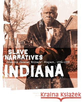 Indiana Slave Narratives: Slave Narratives from the Federal Writers' Project 1936-1938 Applewood Books                          Federal Writers' Project of the Works Pr Federal Writers' Project 9781557090140 Applewood Books - książka