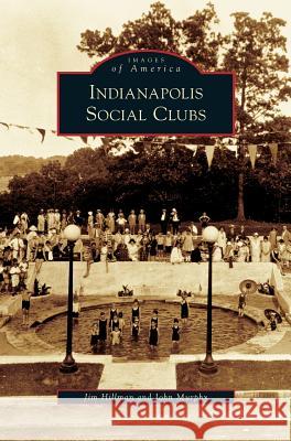 Indianapolis Social Clubs Jim Hillman John Murphy 9781531639617 Arcadia Library Editions - książka