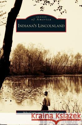 Indiana's Lincolnland Mike Capps, Jane Ammeson 9781531632731 Arcadia Publishing Library Editions - książka