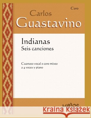 Indianas Seis Canciones: cuarteto vocal o coro mixto a 4 voces y piano Guastavino, Carlos 9798662761964 Independently published - książka