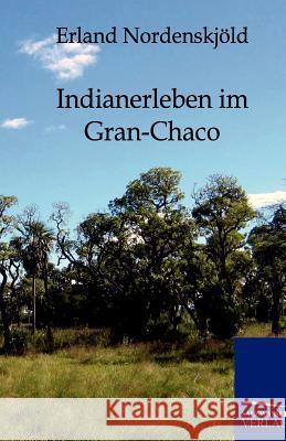 Indianerleben im Gran-Chaco Nordenskjöld, Erland 9783864440229 Salzwasser-Verlag - książka