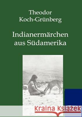 Indianermärchen aus Südamerika Koch-Grünberg, Theodor 9783846002025 Salzwasser-Verlag - książka