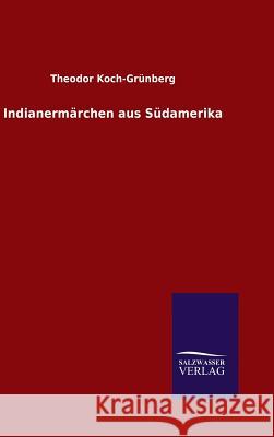 Indianermärchen aus Südamerika Theodor Koch-Grunberg 9783846087084 Salzwasser-Verlag Gmbh - książka