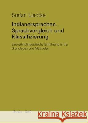 Indianersprachen. Sprachvergleich und Klassifizierung: Eine ethnolinguistische Einführung in die Grundlagen und Methoden Stefan Liedtke 9783875480191 Helmut Buske Verlag - książka