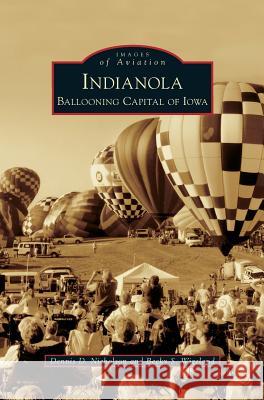 Indianola: Ballooning Capital of Iowa Dennis D Nicholson, Becky S Wigeland 9781531651787 Arcadia Publishing Library Editions - książka