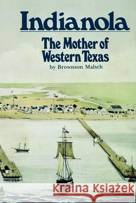 Indianola: The Mother of Western Texas Malsch, Brownson 9781880510308 State House Press - książka