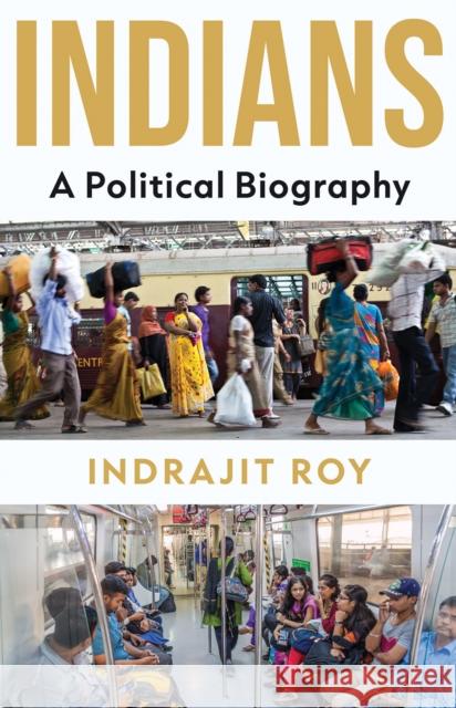 Indians: A Political Biography Indrajit Roy 9781805262909 C Hurst & Co Publishers Ltd - książka