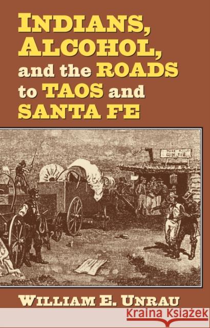 Indians, Alcohol, and the Roads to Taos and Santa Fe William E. Unrau 9780700619146 University Press of Kansas - książka