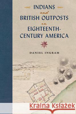 Indians and British Outposts in Eighteenth-Century America Daniel Ingram 9780813060385 University Press of Florida - książka