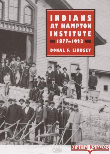 Indians at Hampton Institute, 1877-1923 Donal F. Lindsey 9780252021060 University of Illinois Press - książka