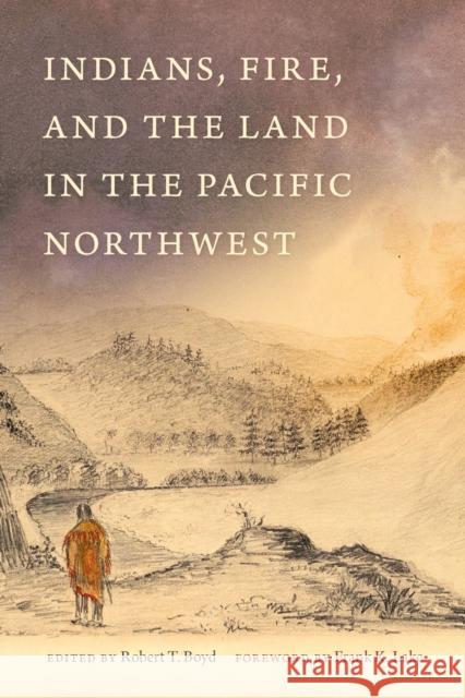 Indians, Fire, and the Land in the Pacific Northwest Robert Boyd 9780870711480 Oregon State University Press - książka