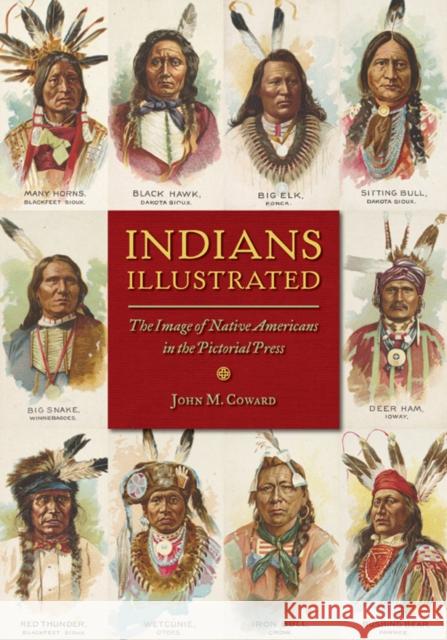 Indians Illustrated: The Image of Native Americans in the Pictorial Press John M. Coward 9780252040269 University of Illinois Press - książka