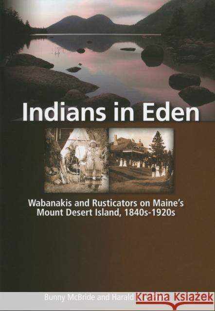 Indians in Eden: Wabanakis and Rusticators on Maine's Mt. Desert Island McBride, Bunny 9780892728046 Down East Books - książka